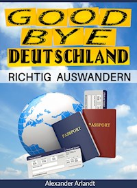 Richtig auswandern - Alexander Arlandt - E-Book