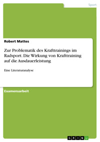 Zur Problematik des Krafttrainings im Radsport. Die Wirkung von Krafttraining auf die Ausdauerleistung - Robert Mattes - E-Book
