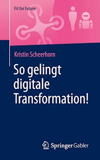 So gelingt digitale Transformation! - Kristin Scheerhorn - E-Book