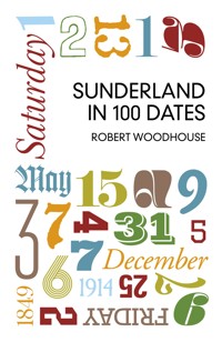 Sunderland in 100 Dates - Robert Woodhouse - E-Book