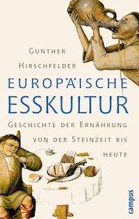 Europäische Esskultur - Gunther Hirschfelder - E-Book