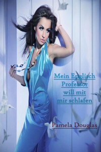 Mein Englisch Professor will mit mir schlafen - Pamela Douglas - E-Book