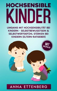 Hochsensible Kinder: Umgang mit Hochsensibilität bei Kindern - Anna Ettenberg - E-Book