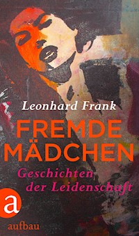 Fremde Mädchen - Leonhard Frank - E-Book