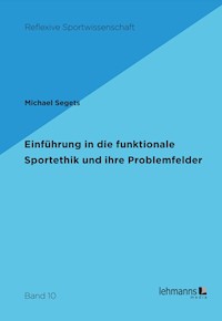 Einführung in die funktionale Sportethik und ihre Problemfelder - Michael Segets - E-Book