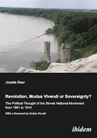 Revolution, modus vivendi or sovereignty? The political Thought of the Slovak national movement from 1861 to 1914 - Josette Baer - E-Book