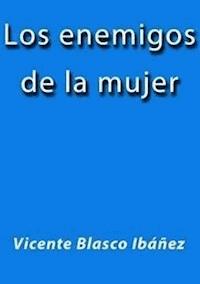 Los enemigos de la mujer - Vicente Blasco Ibanez - E-Book