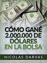 Cómo gané 2.000.000 de dólares en la Bolsa (Traducido) - Nicolas Darvas - E-Book