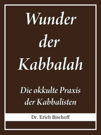 Wunder der Kabbalah - Dr. Erich Bischoff - E-Book
