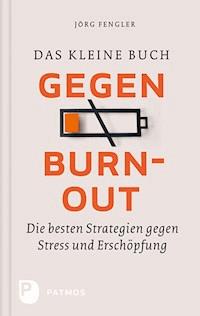 Das kleine Buch gegen Burnout - Jörg Fengler - E-Book