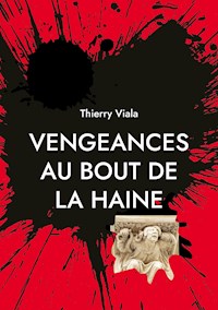 Vengeances au Bout de la Haine - Thierry Viala - E-Book