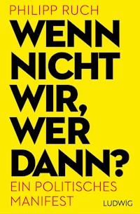 Wenn nicht wir, wer dann? - Philipp Ruch - E-Book