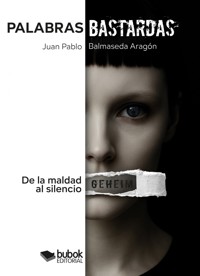Palabras bastardas - Juan Pablo Balmaseda Aragón - E-Book