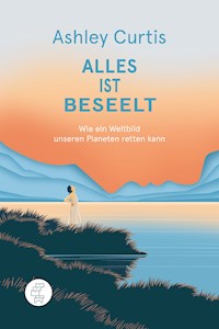 Alles ist beseelt - Ashley Curtis - E-Book