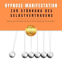 Hypnose-Manifestation zur Stärkung des Selbstvertrauens - Institut für Hypnosetherapie - Hörbuch