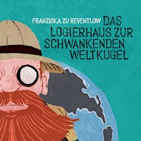 Das Logierhaus zur schwankenden Weltkugel - Franziska zu Reventlow - Hörbuch