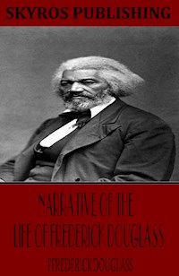 Narrative of the Life of Frederick Douglass - Frederick Douglass - E-Book