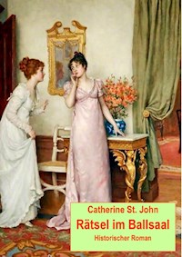 Rätsel im Ballsaal. Historischer Roman - Catherine St.John - E-Book