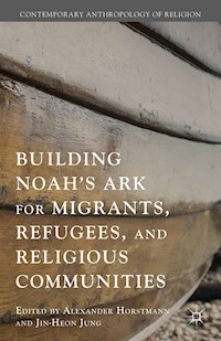 Building Noah’s Ark for Migrants, Refugees, and Religious Communities - Jin-Heon Jung - E-Book