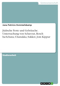 Jüdische Feste und Gebräuche. Untersuchung von Schavout, Rosch ha-Schana, Chanukka, Sukkot, Jom Kippur - Jana Patricia Hemmelskamp - E-Book