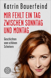 Mir fehlt ein Tag zwischen Sonntag und Montag - Katrin Bauerfeind - E-Book