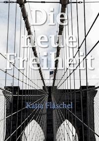 Die neue Freiheit - Katja Fläschel - E-Book