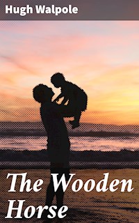 The Wooden Horse - Hugh Walpole - E-Book