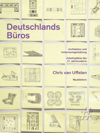 Deutschlands Büros. Architektur und Innenraumgestaltung - Chris van Uffelen - E-Book