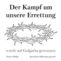 Der Kampf um unsere Errettung wurde auf Golgatha gewonnen - Pastor Philip - Hörbuch