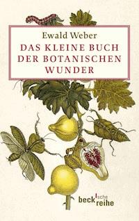 Das kleine Buch der botanischen Wunder - Ewald Weber - E-Book
