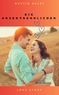 Die Unzertrennlichen - Dustin Daley - E-Book