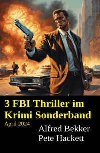 3 FBI Thriller im Krimi Sonderband April 2024 - Alfred Bekker - kostenlos E-Book