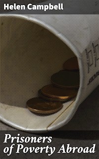 Prisoners of Poverty Abroad - Helen Campbell - E-Book