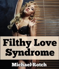 Filthy Love Syndrome: Extreme Taboo Incest Oral Erotica - Michael Rotch - E-Book