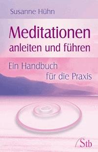 Meditationen anleiten und führen - Susanne Hühn - E-Book