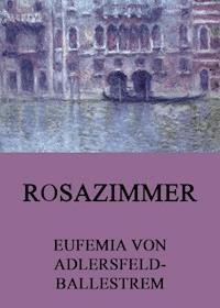 Rosazimmer - Eufemia von Adlersfeld-Ballestrem - E-Book