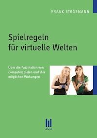 Spielregeln für virtuelle Welten - Frank Stegemann - E-Book