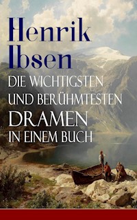 Henrik Ibsen: Die wichtigsten und berühmtesten Dramen in einem Buch - Henrik Ibsen - E-Book
