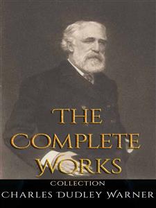 Charles Dudley Warner: The Complete Works - Charles Dudley Warner - E-Book