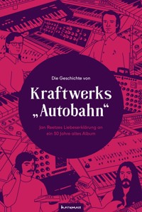 Die Geschichte von Kraftwerks „Autobahn“ - Jan Reetze - E-Book