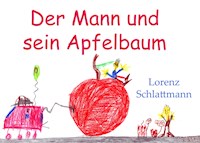 Der Mann und sein Apfelbaum - Lorenz Schlattmann - E-Book