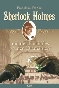 Sherlock Holmes und der Fluch des grünen Diamanten - Franziska Franke - E-Book