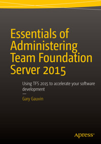 Essentials of Administering Team Foundation Server 2015 - Gary Gauvin - E-Book