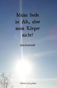 Meine Seele ist Alt, aber mein Körper nicht! - Patrick Bock - E-Book