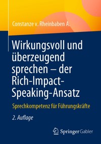 Wirkungsvoll und überzeugend sprechen – der Rich-Impact-Speaking-Ansatz - Constanze v. Rheinbaben A. - E-Book