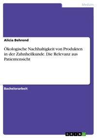 Ökologische Nachhaltigkeit von Produkten in der Zahnheilkunde. Die Relevanz aus Patientensicht - Alicia Behrend - E-Book