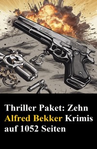 Thriller Paket: Zehn Alfred Bekker Krimis auf 1052 Seiten - Alfred Bekker - E-Book