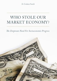 Who Stole Our Market Economy? - A. Coskun Samli - E-Book
