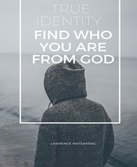 Your True Identity - Lawrence Matsaneng - E-Book