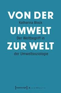 Von der Umwelt zur Welt - Katharina Block - E-Book